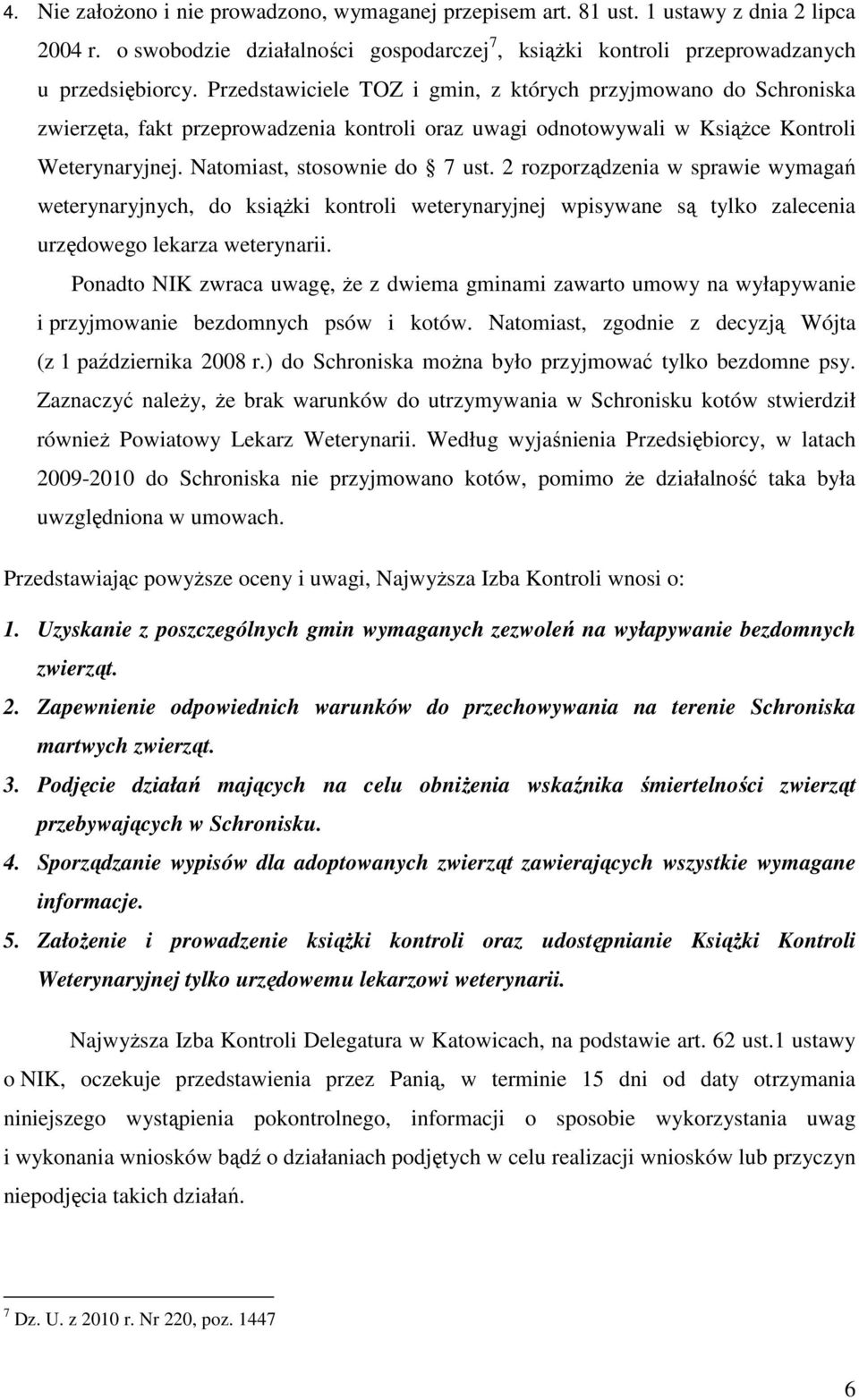 2 rozporządzenia w sprawie wymagań weterynaryjnych, do ksiąŝki kontroli weterynaryjnej wpisywane są tylko zalecenia urzędowego lekarza weterynarii.