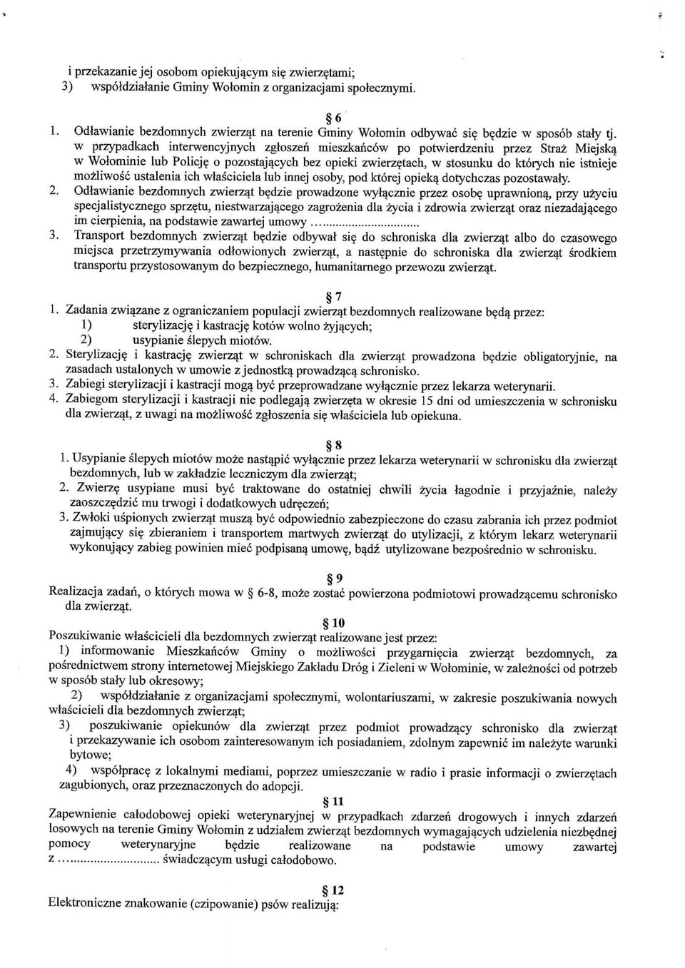 w Wolominie lub Policj? o pozostaj^cych bez opieki zwierzetach, w stosimku do ktorych nie istnieje mozliwosc ustalenia ich wlasciciela lub innej osoby, pod ktorej opieka^ dotychczas pozostawaly. 2.