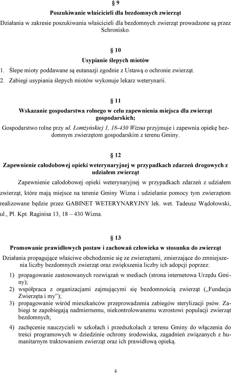 11 Wskazanie gospodarstwa rolnego w celu zapewnienia miejsca dla zwierząt gospodarskich; Gospodarstwo rolne przy ul.