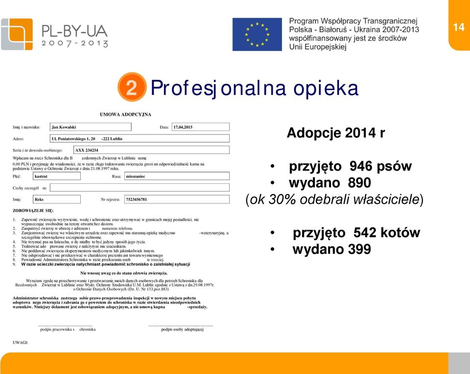 traktowania zwierzęcia grozi mi odpowiedzialność karna na podstawie Ustawy o Ochronie Zwierząt z dnia 21.08.1997 roku.