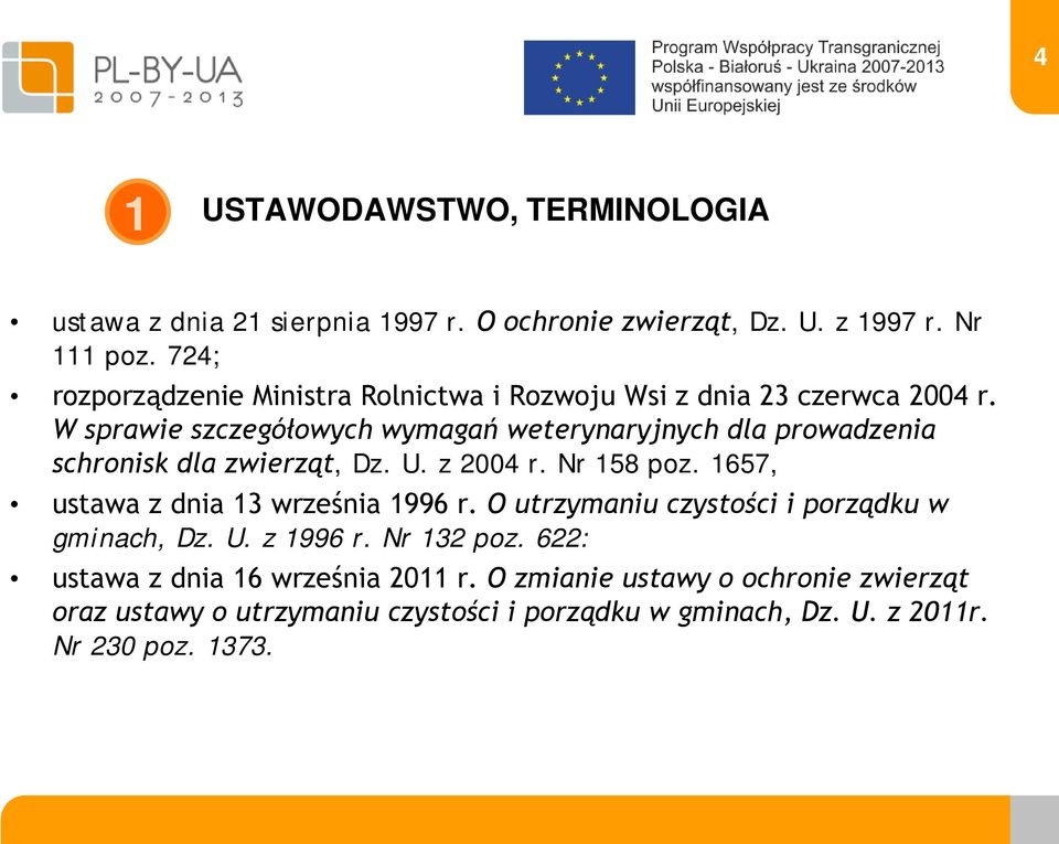 W sprawie szczegółowych wymagań weterynaryjnych dla prowadzenia schronisk dla zwierząt, Dz. U. z 2004 r. Nr 158 poz.