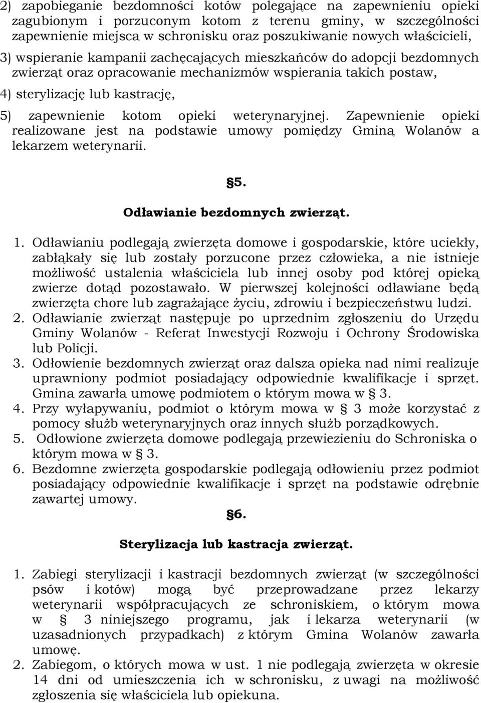 weterynaryjnej. Zapewnienie opieki realizowane jest na podstawie umowy pomiędzy Gminą Wolanów a lekarzem weterynarii. 5. Odławianie bezdomnych zwierząt. 1.