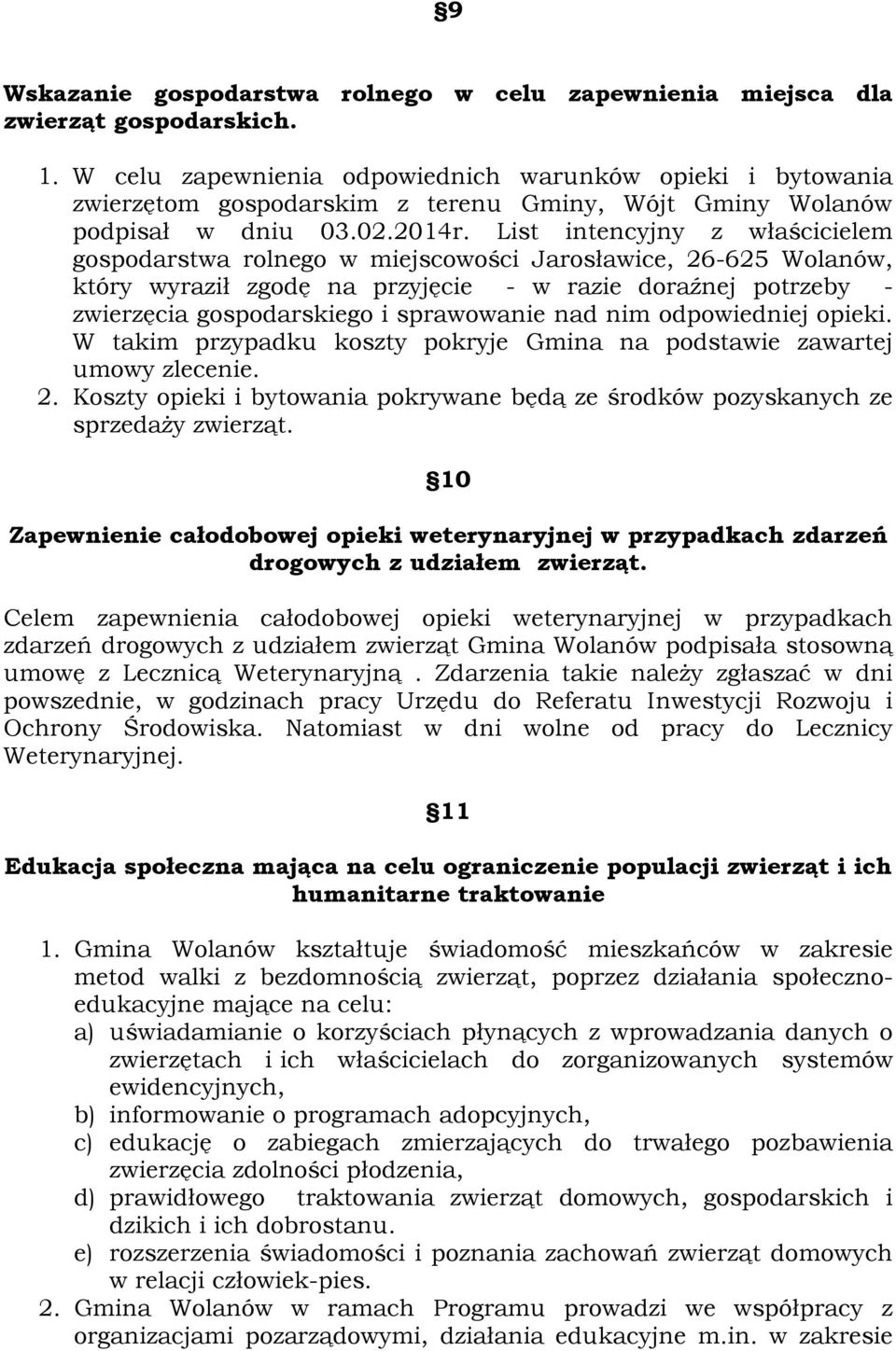 List intencyjny z właścicielem gospodarstwa rolnego w miejscowości Jarosławice, 26-625 Wolanów, który wyraził zgodę na przyjęcie - w razie doraźnej potrzeby - zwierzęcia gospodarskiego i sprawowanie
