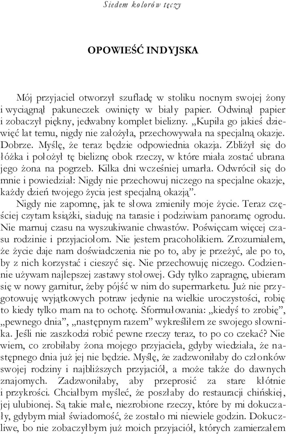 Zbliżył się do łóżka i położył tę bieliznę obok rzeczy, w które miała zostać ubrana jego żona na pogrzeb. Kilka dni wcześniej umarła.