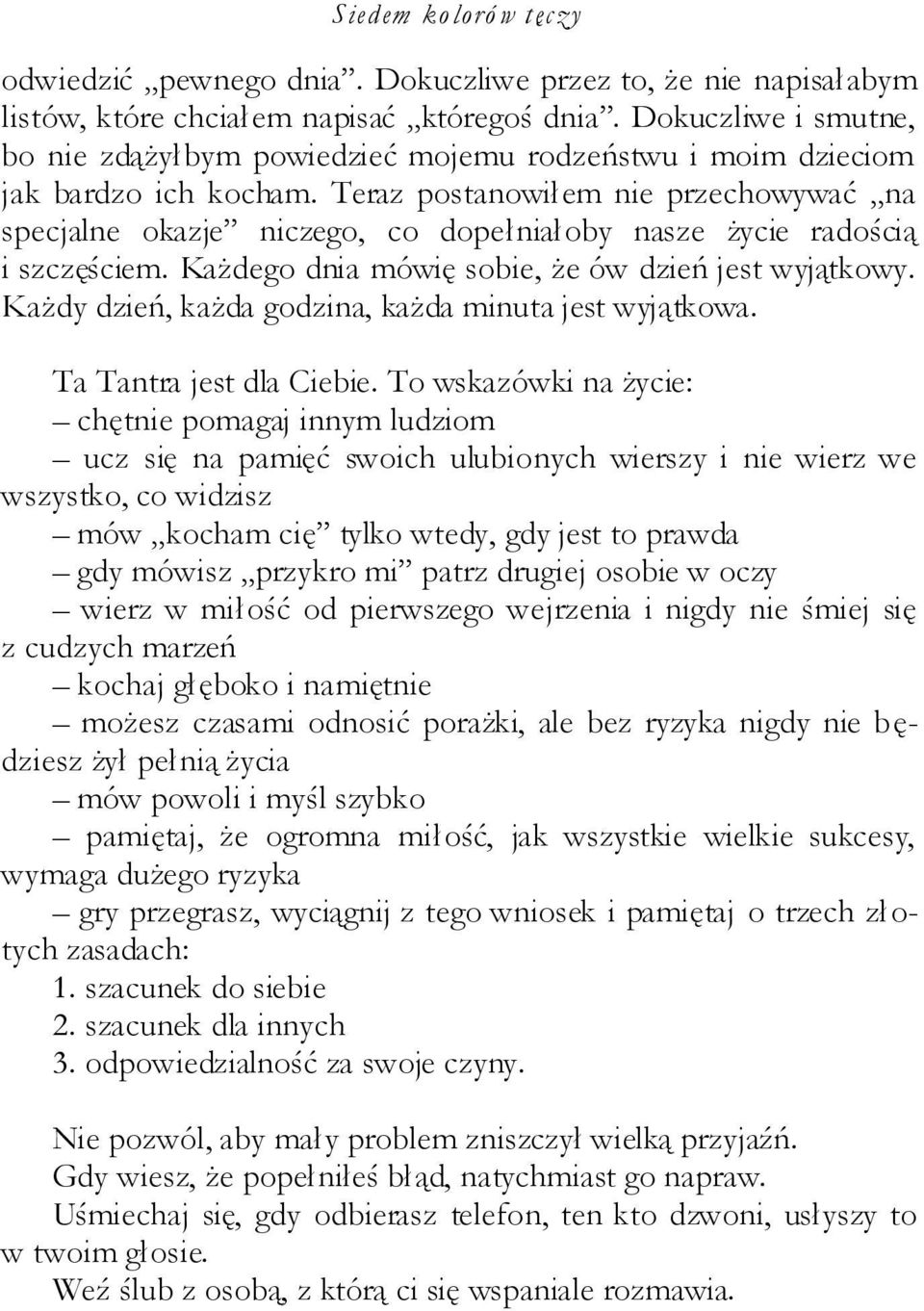 Teraz postanowiłem nie przechowywać na specjalne okazje niczego, co dopełniałoby nasze życie radością i szczęściem. Każdego dnia mówię sobie, że ów dzień jest wyjątkowy.