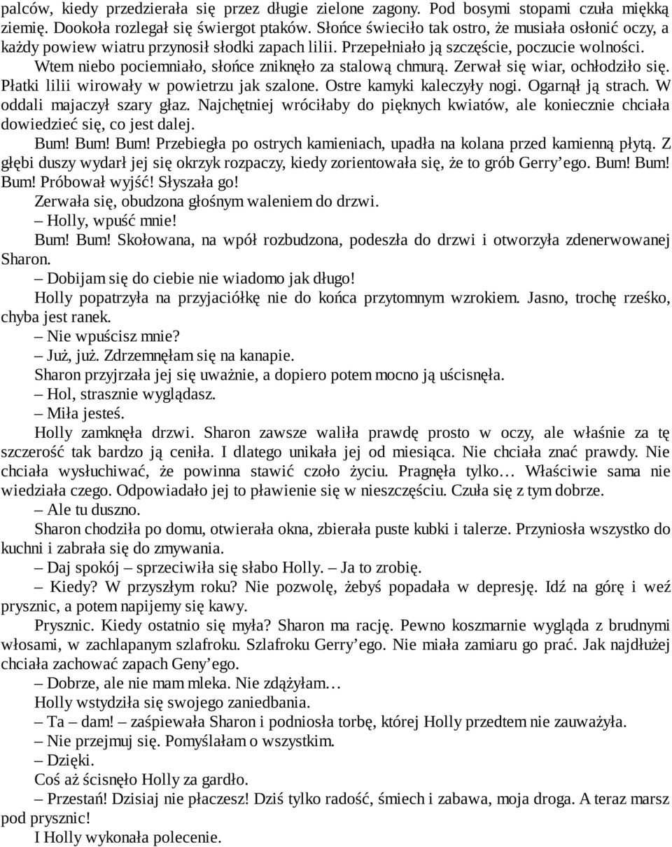 Wtem niebo pociemniało, słońce zniknęło za stalową chmurą. Zerwał się wiar, ochłodziło się. Płatki lilii wirowały w powietrzu jak szalone. Ostre kamyki kaleczyły nogi. Ogarnął ją strach.