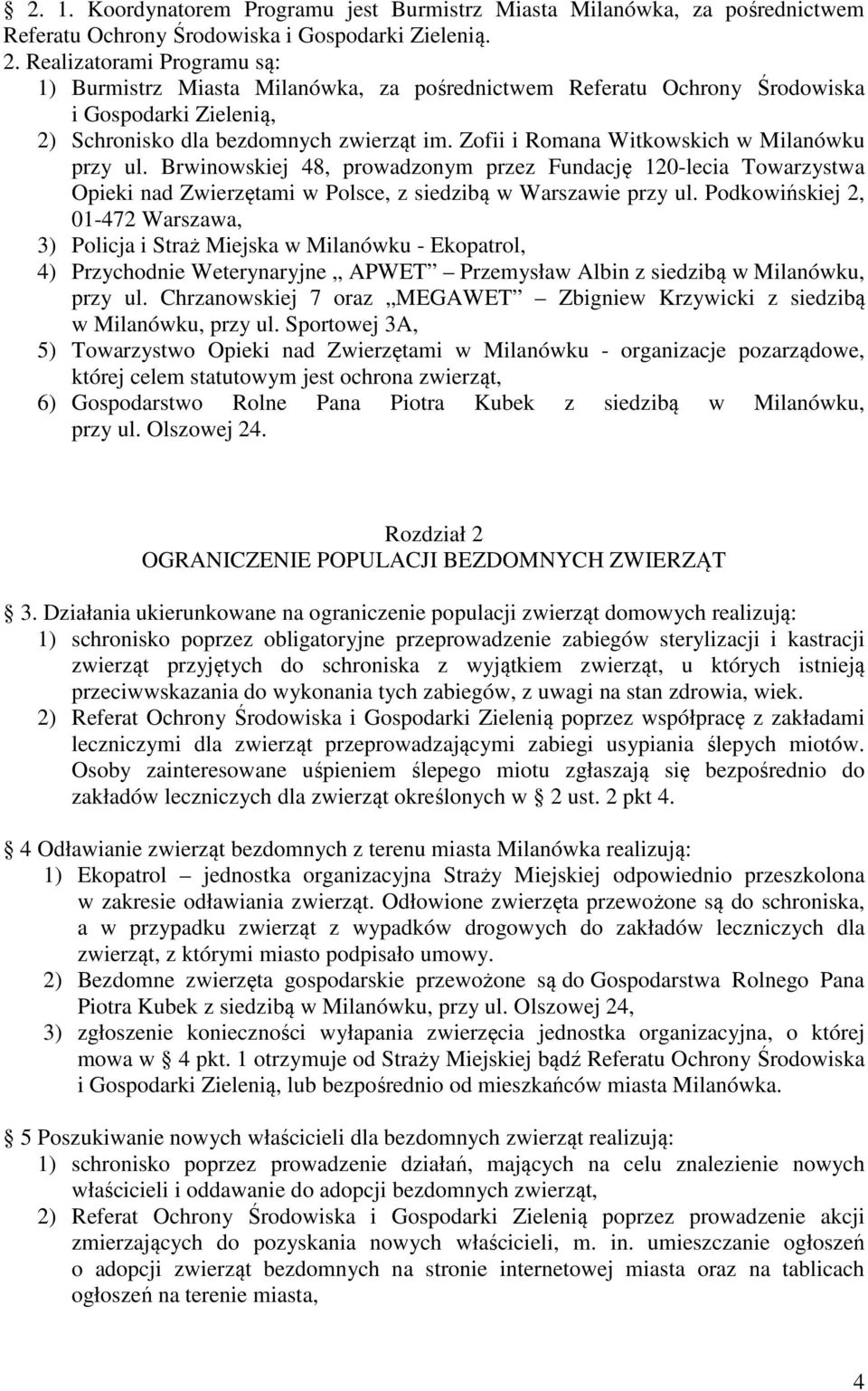 Zofii i Romana Witkowskich w Milanówku przy ul. Brwinowskiej 48, prowadzonym przez Fundację 120-lecia Towarzystwa Opieki nad Zwierzętami w Polsce, z siedzibą w Warszawie przy ul.