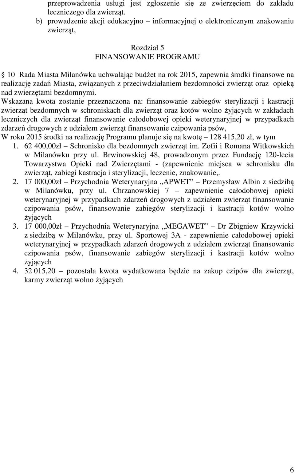 na realizację zadań Miasta, związanych z przeciwdziałaniem bezdomności zwierząt oraz opieką nad zwierzętami bezdomnymi.