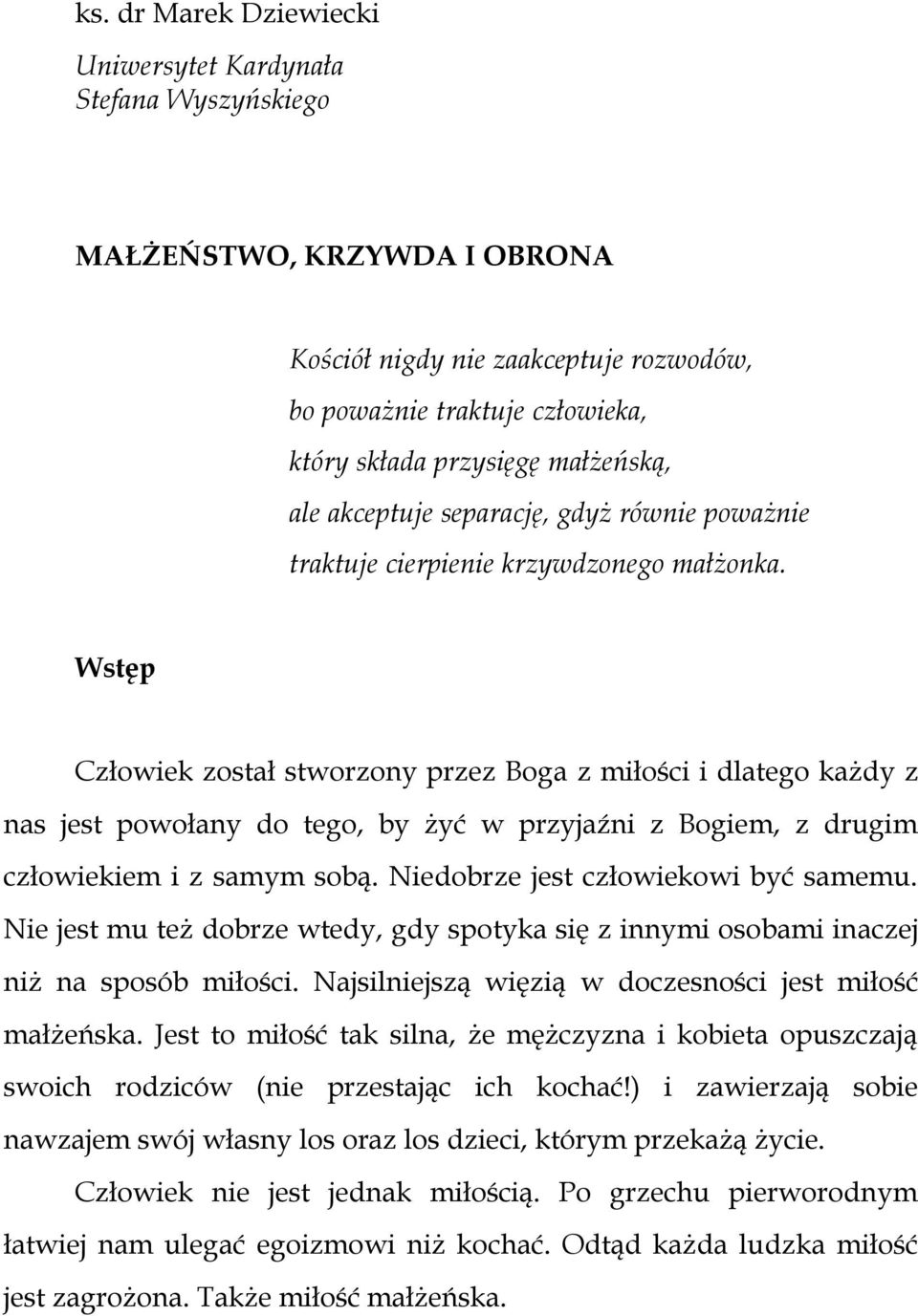 Wstęp Człowiek został stworzony przez Boga z miłości i dlatego każdy z nas jest powołany do tego, by żyć w przyjaźni z Bogiem, z drugim człowiekiem i z samym sobą.