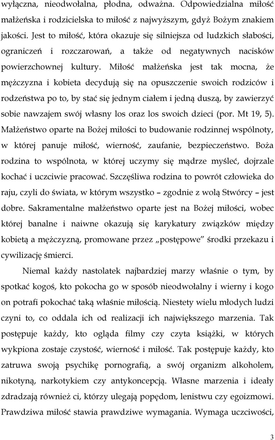 Miłość małżeńska jest tak mocna, że mężczyzna i kobieta decydują się na opuszczenie swoich rodziców i rodzeństwa po to, by stać się jednym ciałem i jedną duszą, by zawierzyć sobie nawzajem swój