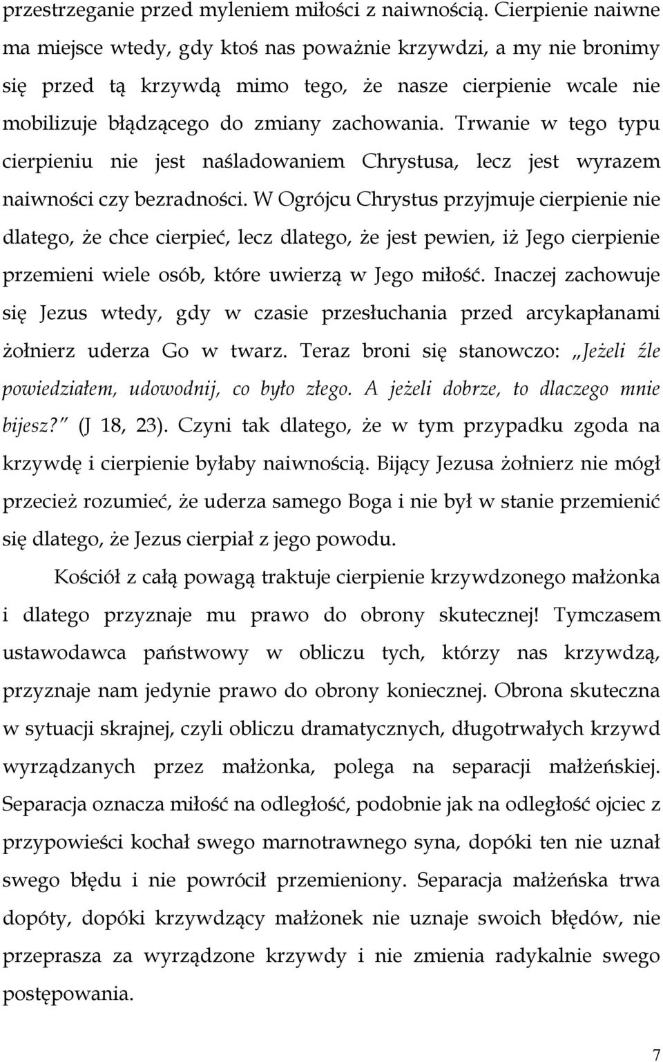 Trwanie w tego typu cierpieniu nie jest naśladowaniem Chrystusa, lecz jest wyrazem naiwności czy bezradności.