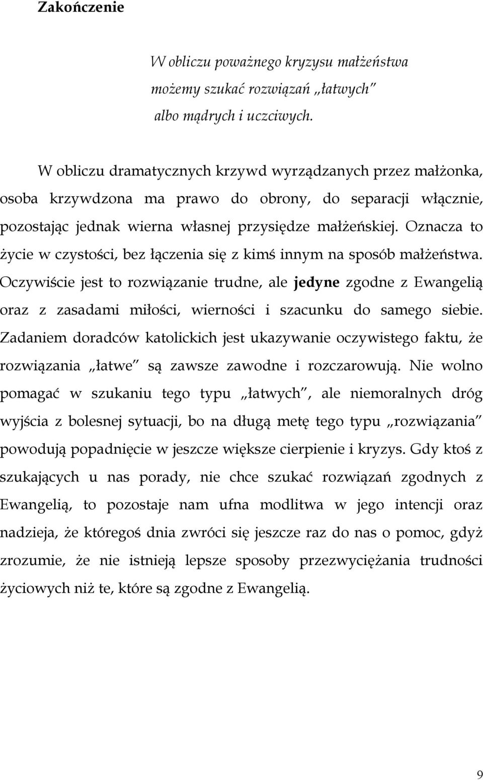 Oznacza to życie w czystości, bez łączenia się z kimś innym na sposób małżeństwa.