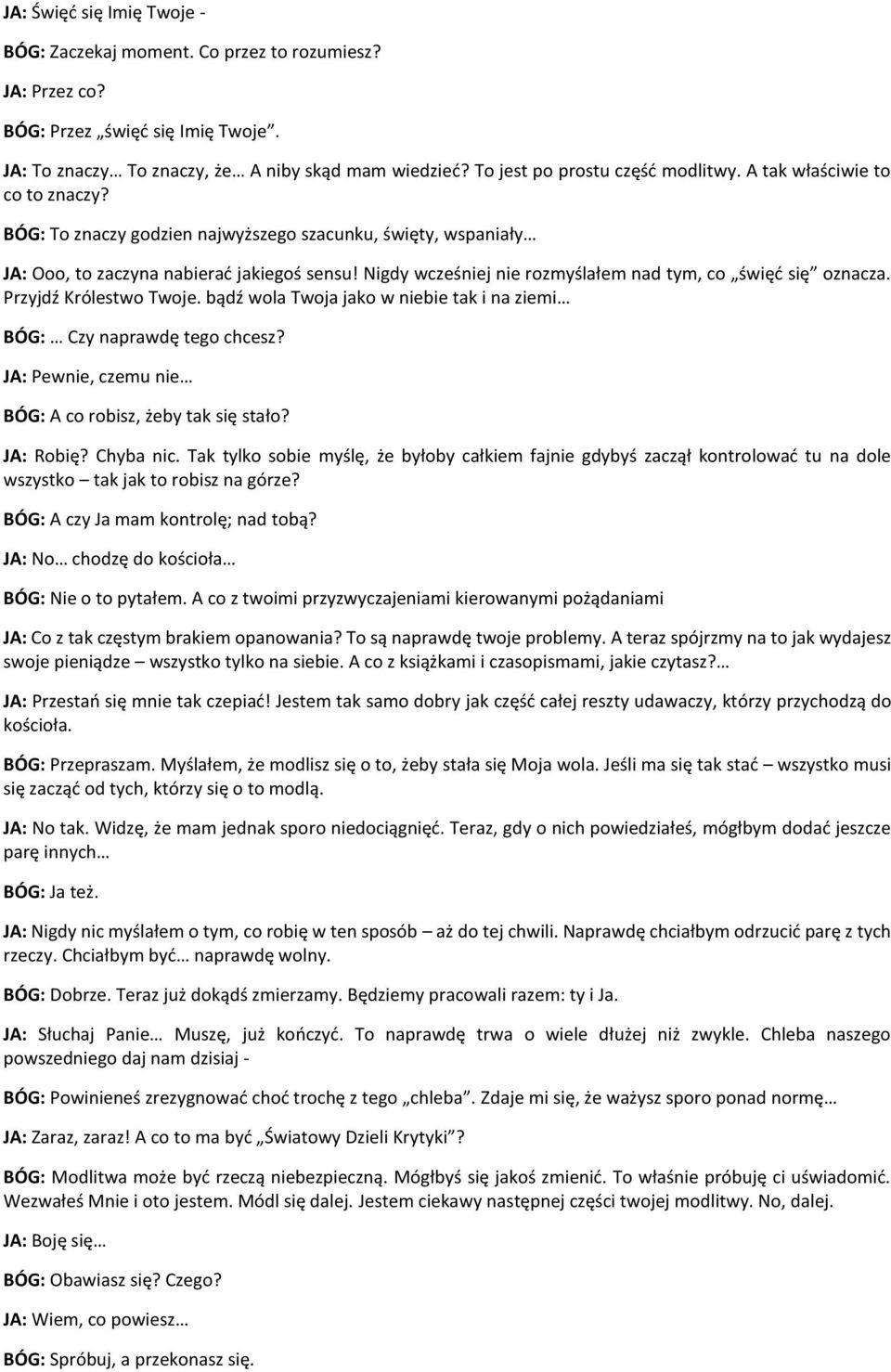 Nigdy wcześniej nie rozmyślałem nad tym, co święć się oznacza. Przyjdź Królestwo Twoje. bądź wola Twoja jako w niebie tak i na ziemi BÓG: Czy naprawdę tego chcesz?