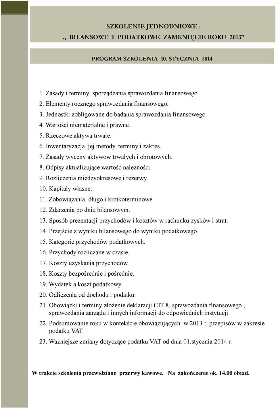 Zasady wyceny aktywów trwałych i obrotowych. 8. Odpisy aktualizujące wartość należności. 9. Rozliczenia międzyokresowe i rezerwy. 10. Kapitały własne. 11. Zobowiązania długo i krótkoterminowe. 12.