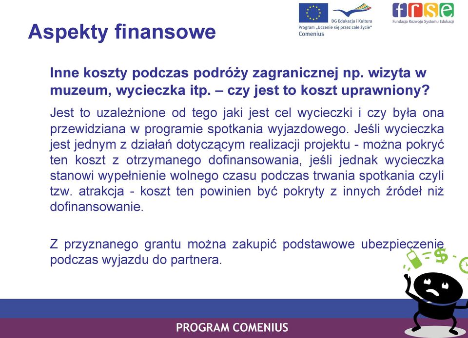 Jeśli wycieczka jest jednym z działań dotyczącym realizacji projektu - można pokryć ten koszt z otrzymanego dofinansowania, jeśli jednak wycieczka stanowi