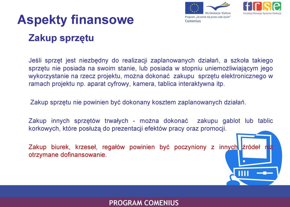 aparat cyfrowy, kamera, tablica interaktywna itp. Zakup sprzętu nie powinien być dokonany kosztem zaplanowanych działań.