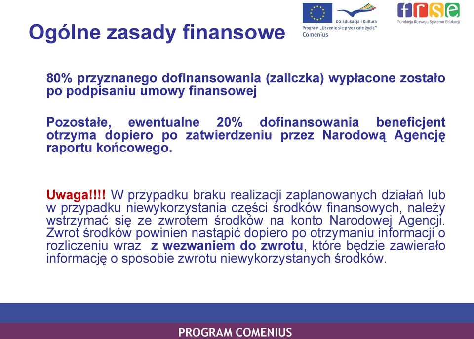 !!! W przypadku braku realizacji zaplanowanych działań lub w przypadku niewykorzystania części środków finansowych, należy wstrzymać się ze zwrotem