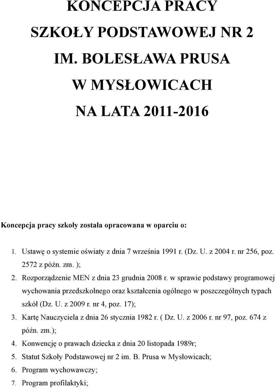 w sprawie podstawy programowej wychowania przedszkolnego oraz kształcenia ogólnego w poszczególnych typach szkół (Dz. U. z 2009 r. nr 4, poz. 17); 3.