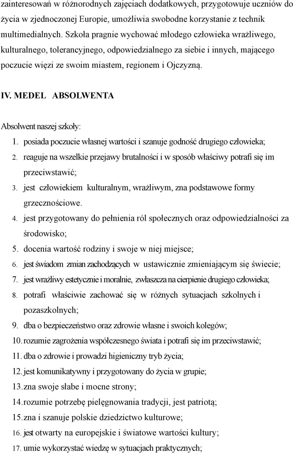 MEDEL ABSOLWENTA Absolwent naszej szkoły: 1. posiada poczucie własnej wartości i szanuje godność drugiego człowieka; 2.