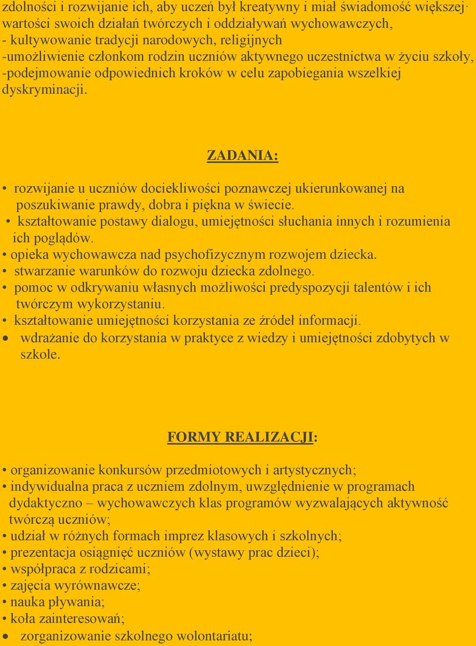 ZADANIA: rozwijanie u uczniów dociekliwości poznawczej ukierunkowanej na poszukiwanie prawdy, dobra i piękna w świecie.