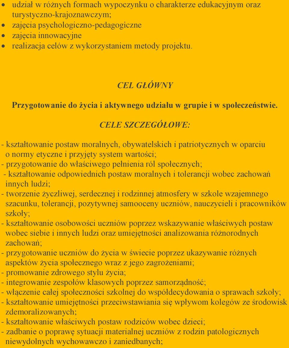 CELE SZCZEGÓŁOWE: - kształtowanie postaw moralnych, obywatelskich i patriotycznych w oparciu o normy etyczne i przyjęty system wartości; - przygotowanie do właściwego pełnienia ról społecznych; -