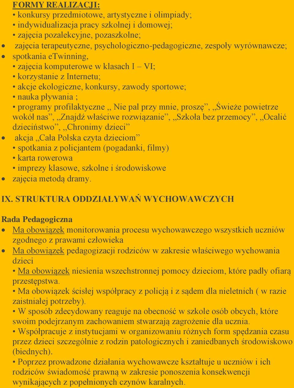 przy mnie, proszę, Świeże powietrze wokół nas, Znajdź właściwe rozwiązanie, Szkoła bez przemocy, Ocalić dzieciństwo,,,chronimy dzieci akcja Cała Polska czyta dzieciom spotkania z policjantem