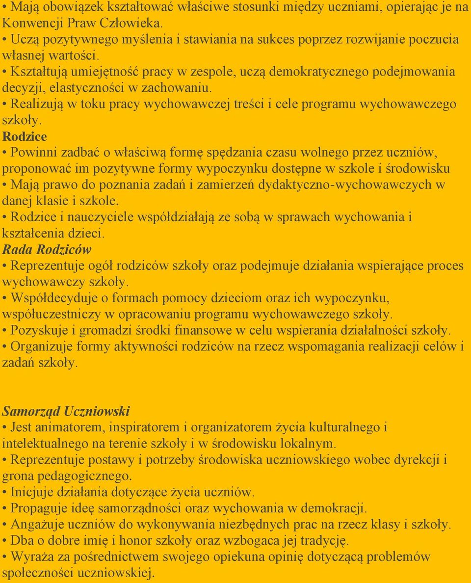 Rodzice Powinni zadbać o właściwą formę spędzania czasu wolnego przez uczniów, proponować im pozytywne formy wypoczynku dostępne w szkole i środowisku Mają prawo do poznania zadań i zamierzeń