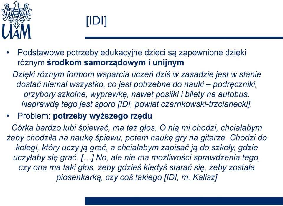 Problem: potrzeby wyższego rzędu Córka bardzo lubi śpiewać, ma też głos. O nią mi chodzi, chciałabym żeby chodziła na naukę śpiewu, potem naukę gry na gitarze.