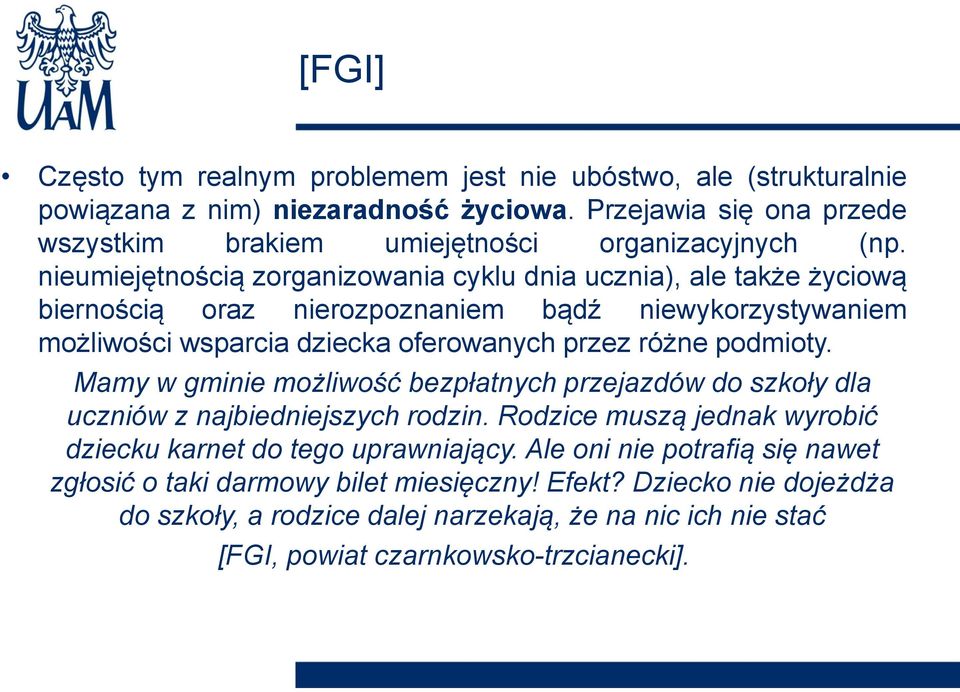 nieumiejętnością zorganizowania cyklu dnia ucznia), ale także życiową biernością oraz nierozpoznaniem bądź niewykorzystywaniem możliwości wsparcia dziecka oferowanych przez różne