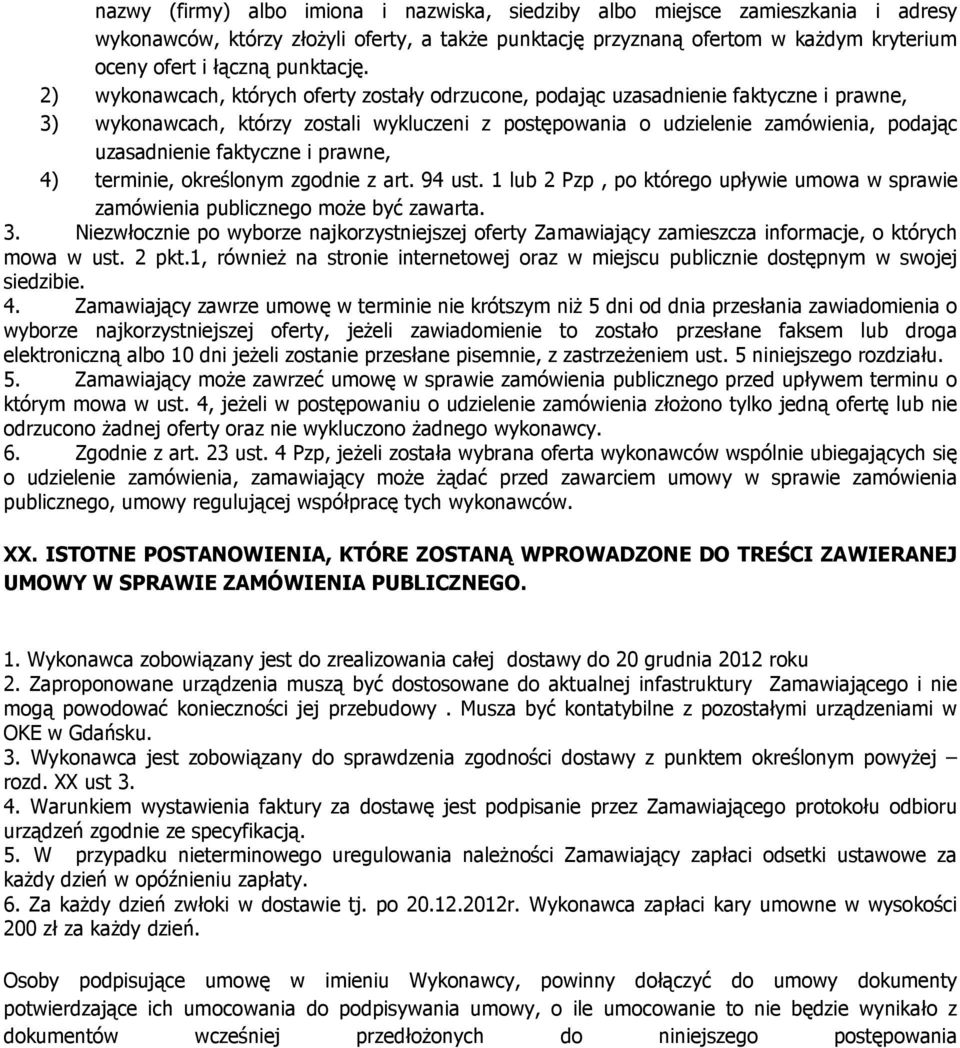 2) wykonawcach, których oferty zostały odrzucone, podając uzasadnienie faktyczne i prawne, 3) wykonawcach, którzy zostali wykluczeni z postępowania o udzielenie zamówienia, podając uzasadnienie