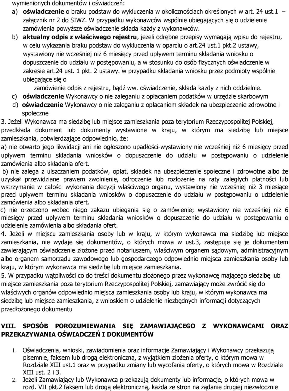 b) aktualny odpis z właściwego rejestru, jeŝeli odrębne przepisy wymagają wpisu do rejestru, w celu wykazania braku podstaw do wykluczenia w oparciu o art.24 ust.1 pkt.