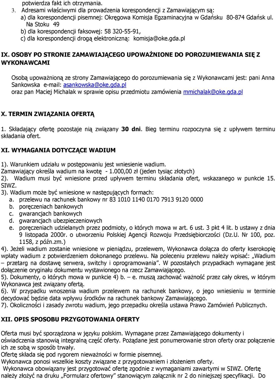 OSOBY PO STRONIE ZAMAWIAJĄCEGO UPOWAśNIONE DO POROZUMIEWANIA SIĘ Z WYKONAWCAMI Osobą upowaŝnioną ze strony Zamawiającego do porozumiewania się z Wykonawcami jest: pani Anna Sankowska e-mail: