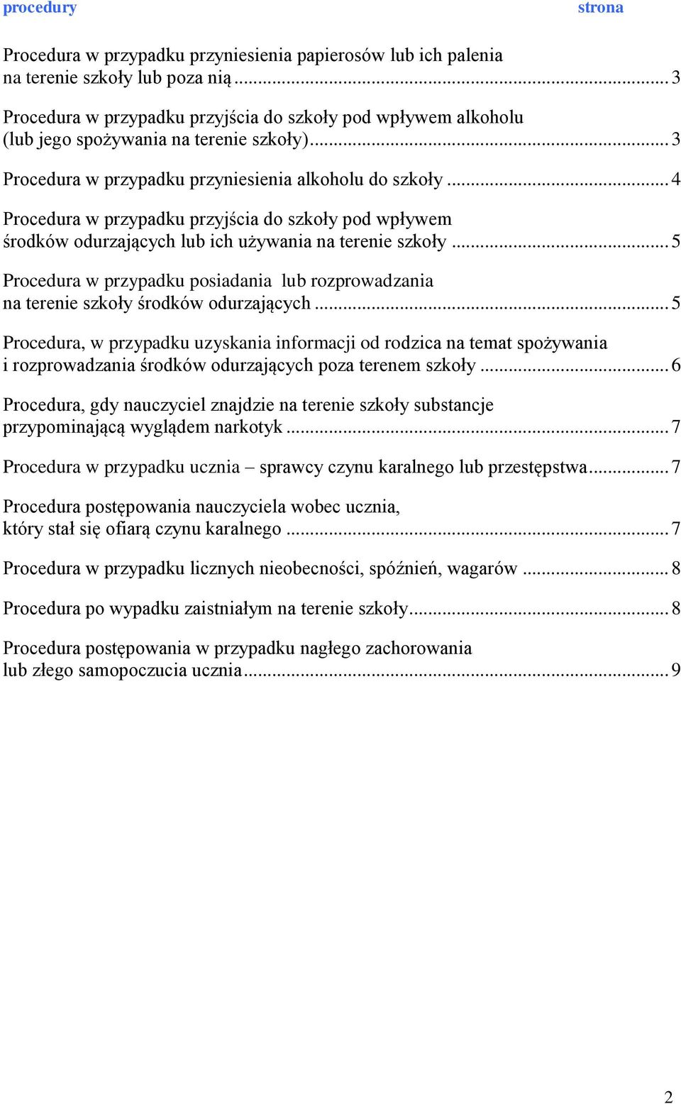 .. 4 Procedura w przypadku przyjścia do szkoły pod wpływem środków odurzających lub ich używania na terenie szkoły.