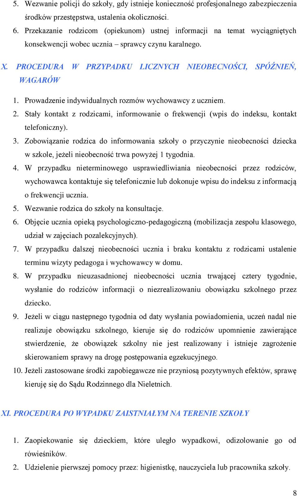 Prowadzenie indywidualnych rozmów wychowawcy z uczniem. 2. Stały kontakt z rodzicami, informowanie o frekwencji (wpis do indeksu, kontakt telefoniczny). 3.