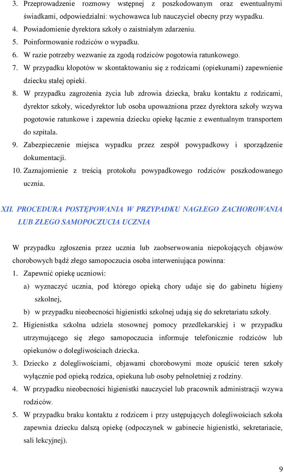 W przypadku kłopotów w skontaktowaniu się z rodzicami (opiekunami) zapewnienie dziecku stałej opieki. 8.