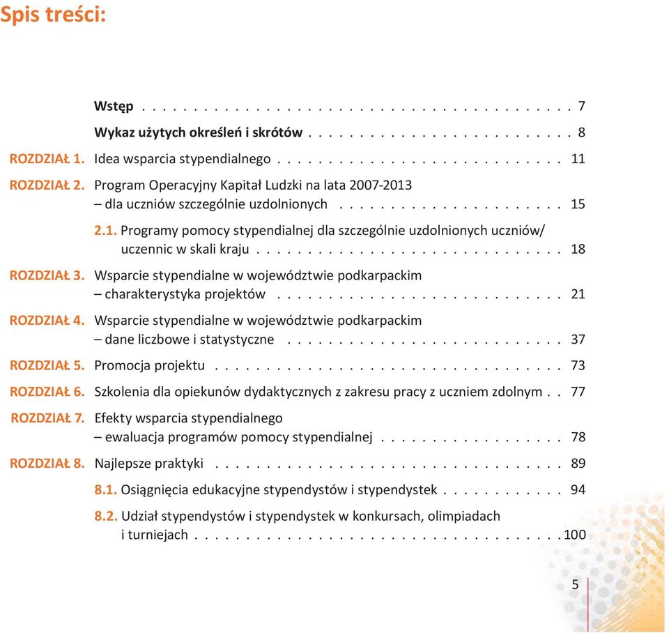 ............................. 18 ROZDZIAŁ 3. Wsparcie stypendialne w województwie podkarpackim charakterystyka projektów............................ 21 ROZDZIAŁ 4.