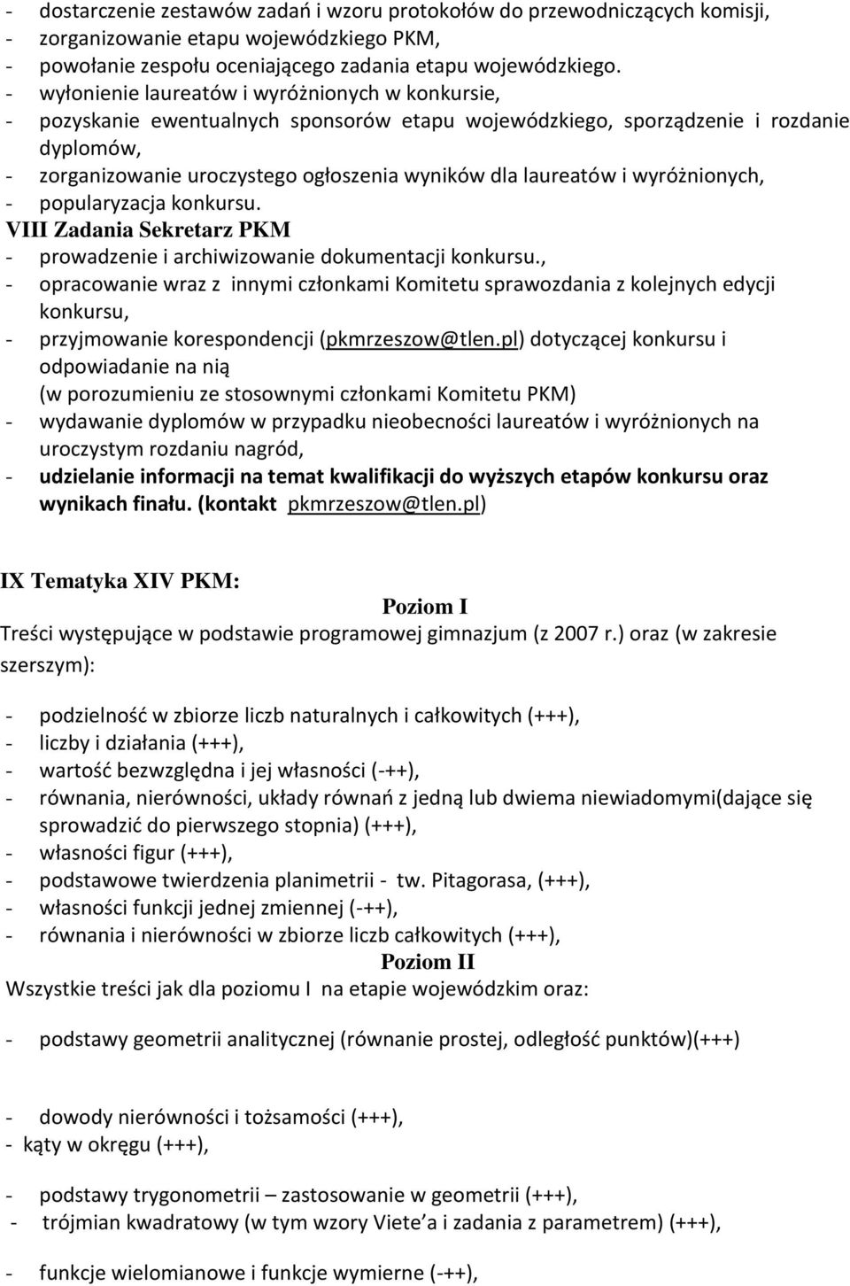 laureatów i wyróżnionych, - popularyzacja konkursu. VIII Zadania Sekretarz PKM - prowadzenie i archiwizowanie dokumentacji konkursu.