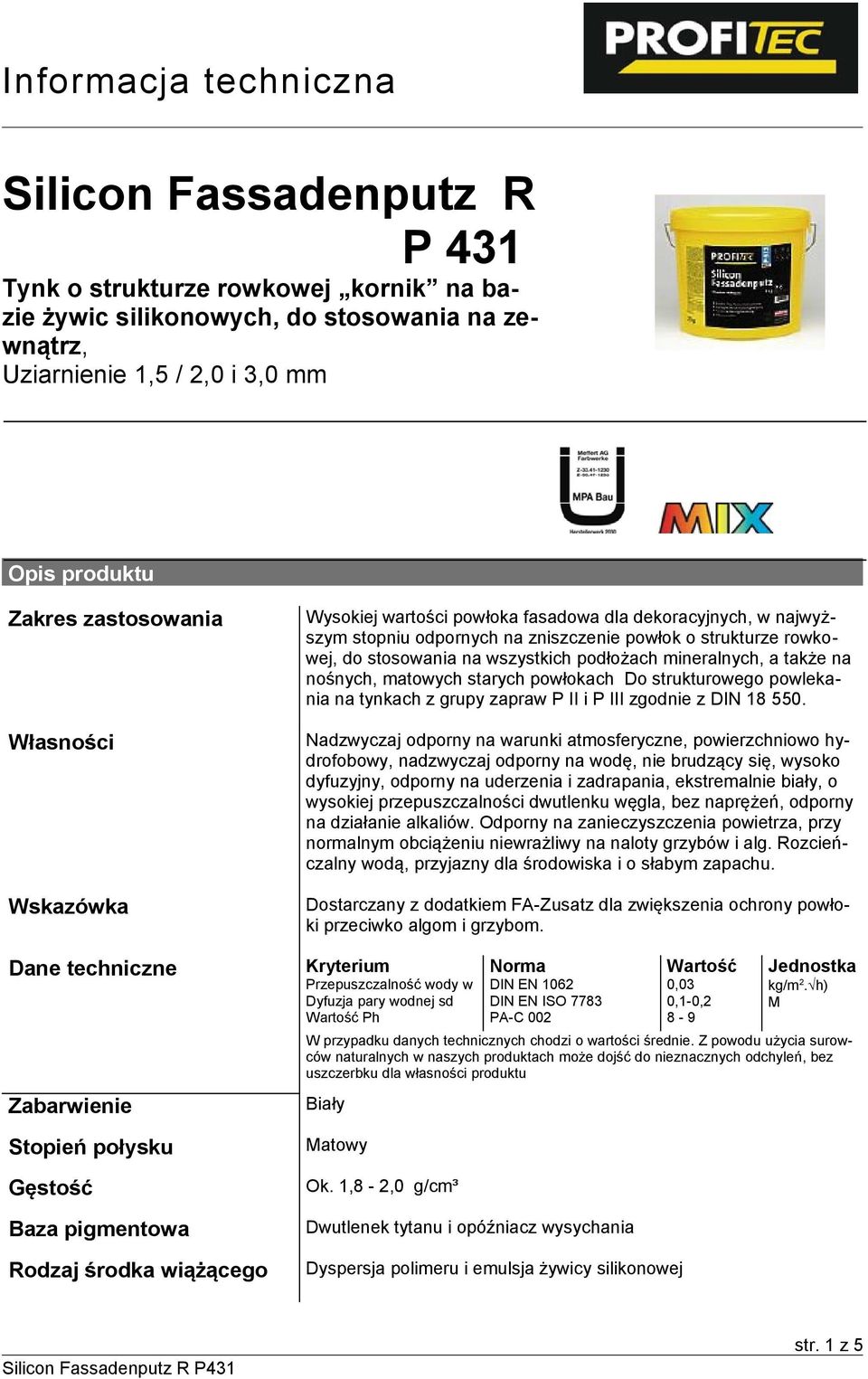 zniszczenie powłok o strukturze rowkowej, do stosowania na wszystkich podłożach mineralnych, a także na nośnych, matowych starych powłokach Do strukturowego powlekania na tynkach z grupy zapraw P II