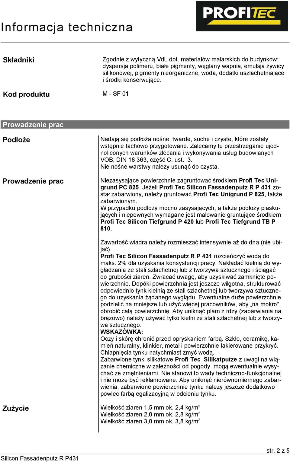 Kod produktu M - SF 01 Prowadzenie prac Podłoże Prowadzenie prac Nadają się podłoża nośne, twarde, suche i czyste, które zostały wstępnie fachowo przygotowane.