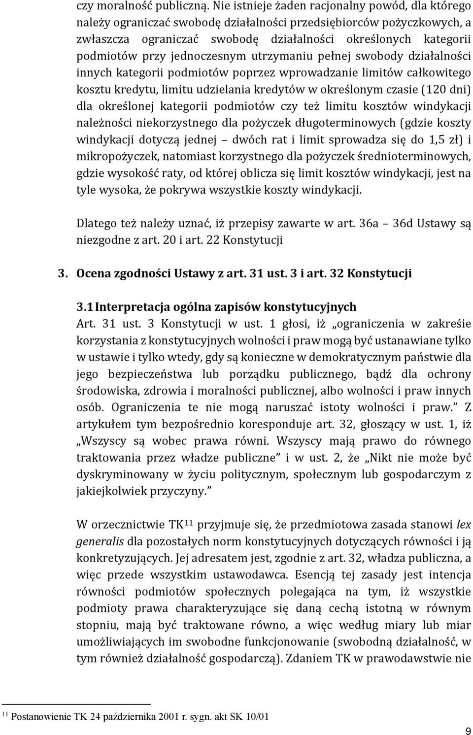 jednoczesnym utrzymaniu pełnej swobody działalności innych kategorii podmiotów poprzez wprowadzanie limitów całkowitego kosztu kredytu, limitu udzielania kredytów w określonym czasie (120 dni) dla