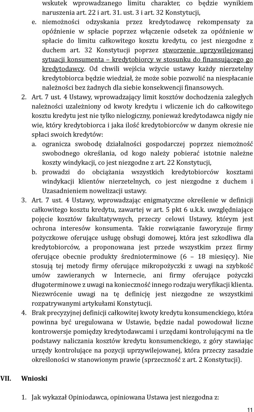 32 Konstytucji poprzez stworzenie uprzywilejowanej sytuacji konsumenta kredytobiorcy w stosunku do finansującego go kredytodawcy.