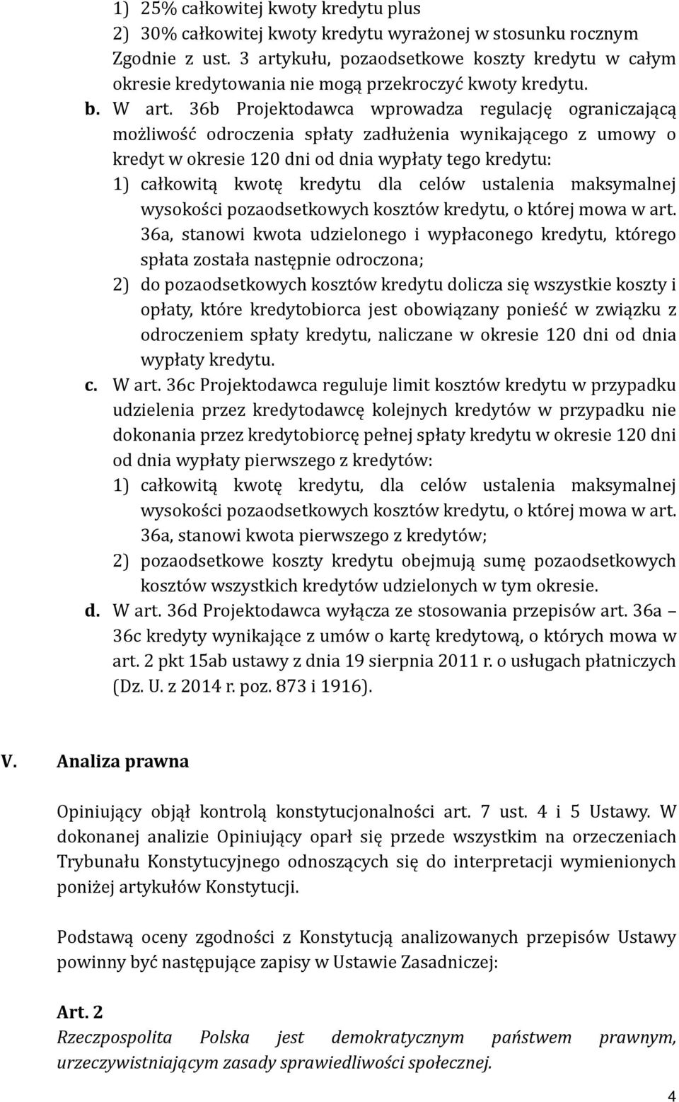 36b Projektodawca wprowadza regulację ograniczającą możliwość odroczenia spłaty zadłużenia wynikającego z umowy o kredyt w okresie 120 dni od dnia wypłaty tego kredytu: 1) całkowitą kwotę kredytu dla