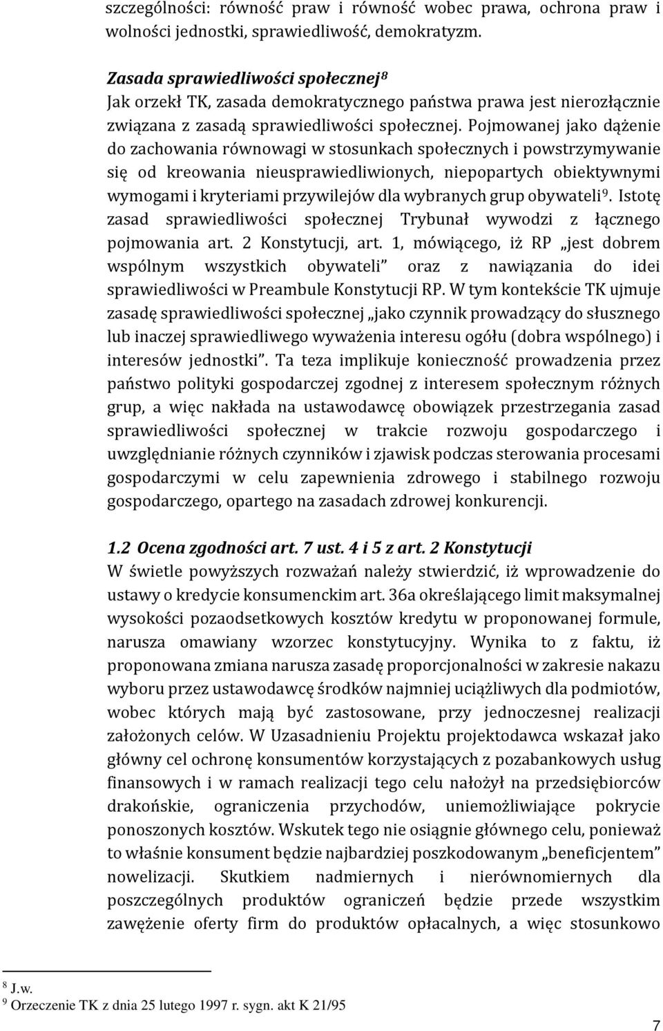 Pojmowanej jako dążenie do zachowania równowagi w stosunkach społecznych i powstrzymywanie się od kreowania nieusprawiedliwionych, niepopartych obiektywnymi wymogami i kryteriami przywilejów dla