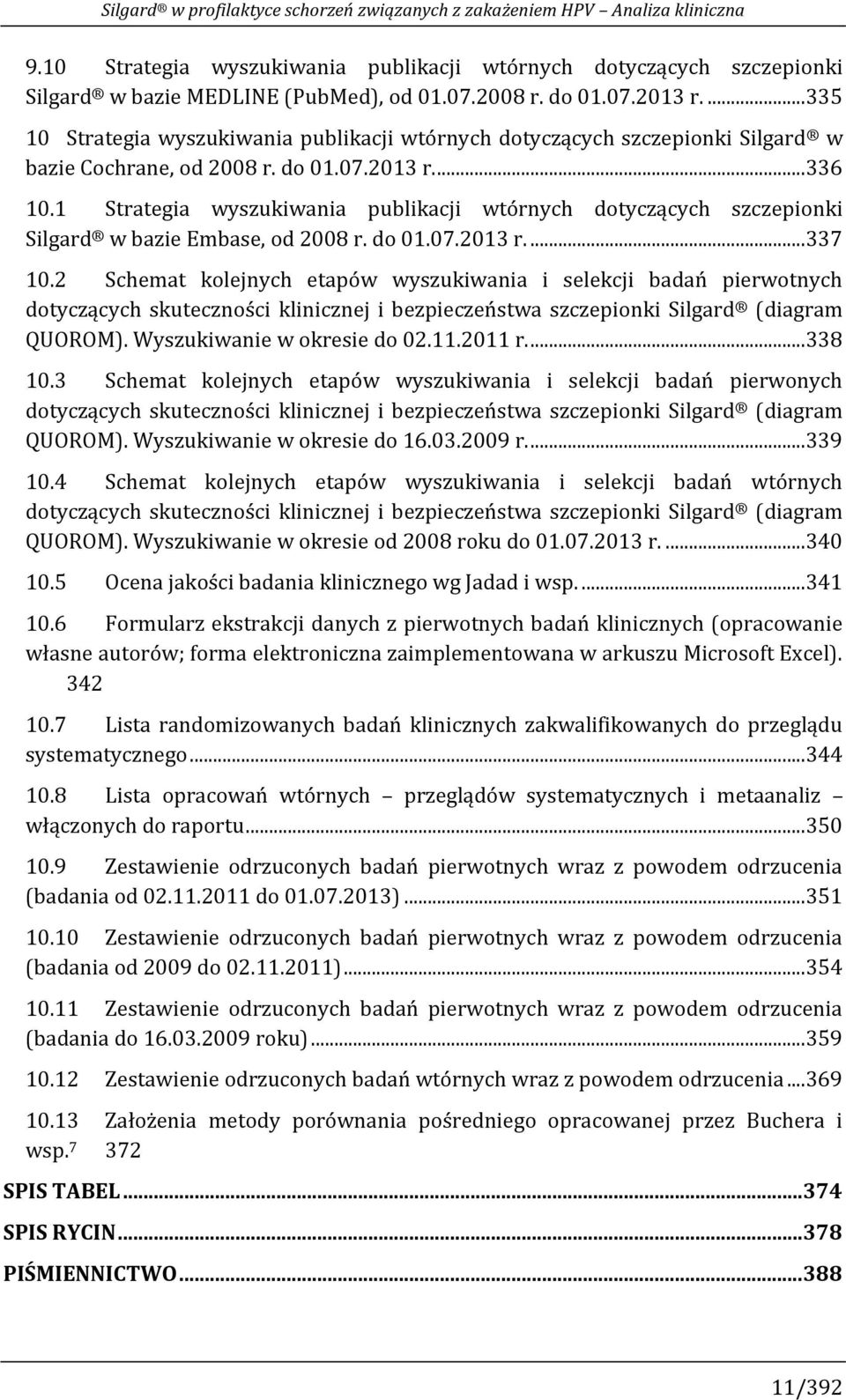 1 Strategia wyszukiwania publikacji wtórnych dotyczących szczepionki Silgard w bazie Embase, od 2008 r. do 01.07.2013 r....337 10.