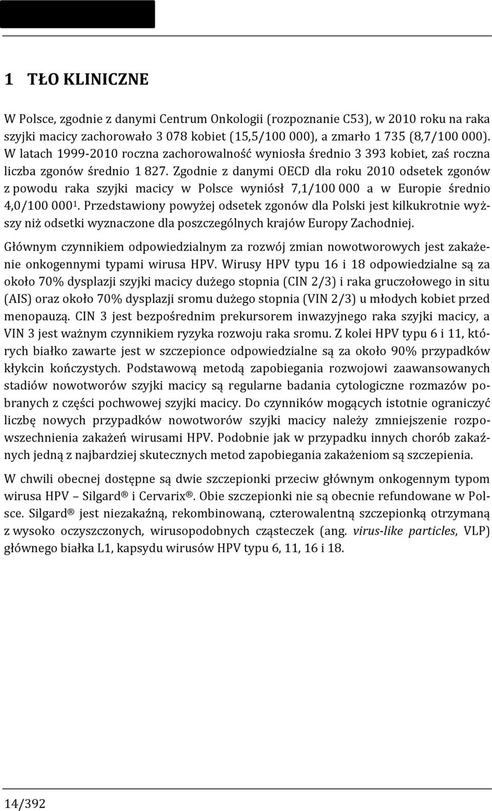 Zgodnie z danymi OECD dla roku 2010 odsetek zgonów z powodu raka szyjki macicy w Polsce wyniósł 7,1/100 000 a w Europie średnio 4,0/100 000 1.