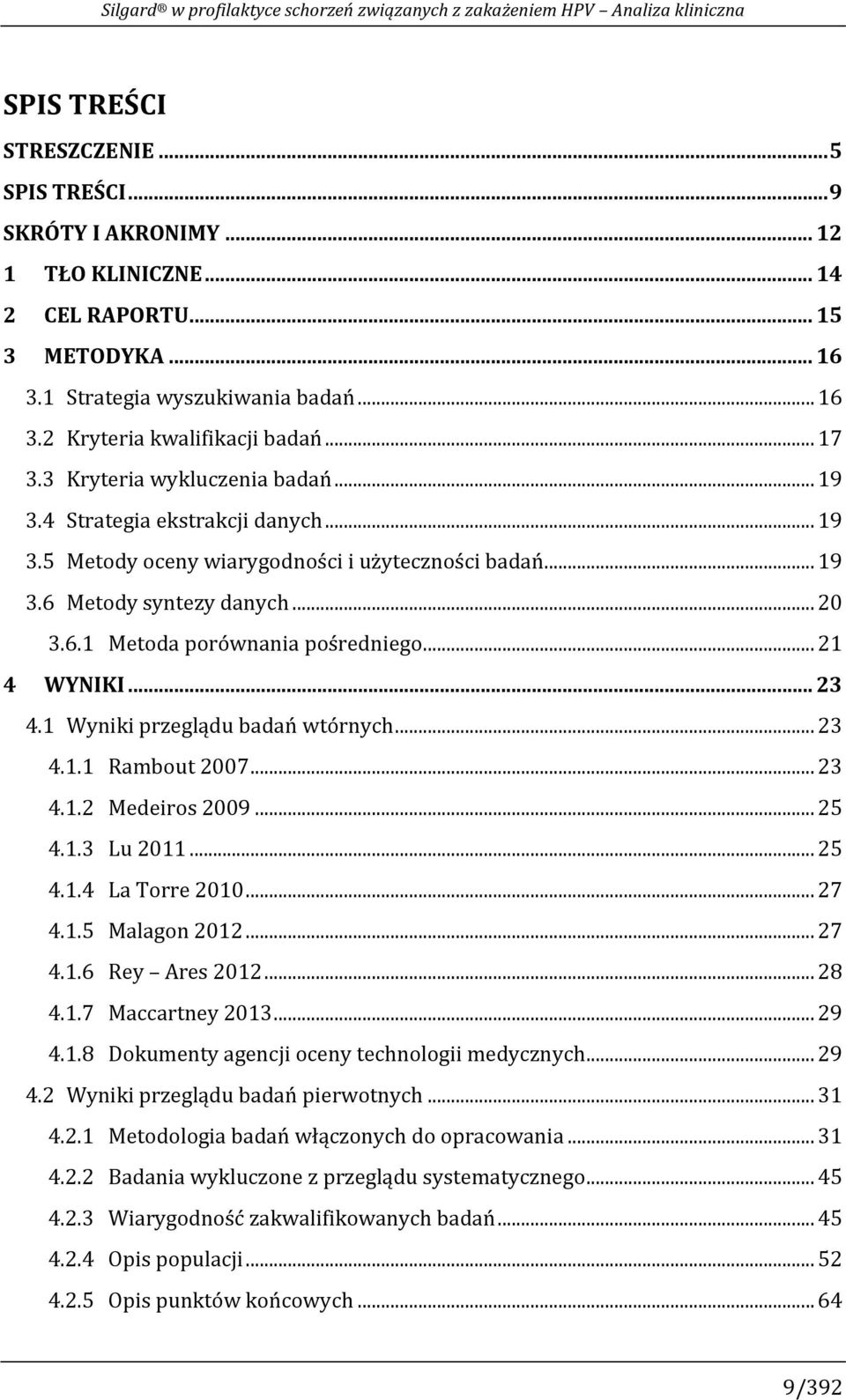 .. 19 3.6 Metody syntezy danych... 20 3.6.1 Metoda porównania pośredniego... 21 4 WYNIKI... 23 4.1 Wyniki przeglądu badań wtórnych... 23 4.1.1 Rambout 2007... 23 4.1.2 Medeiros 2009... 25 4.1.3 Lu 2011.