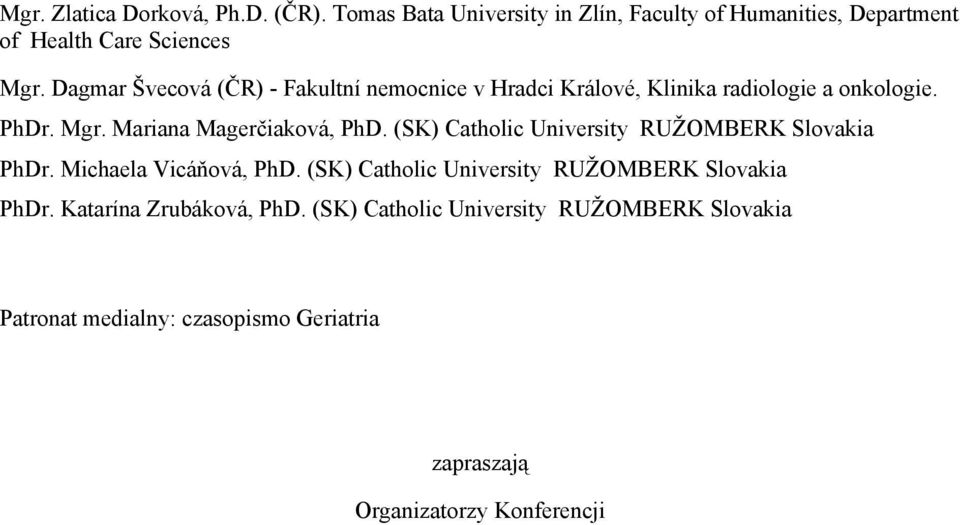 (SK) Catholic University RUŽOMBERK Slovakia PhDr. Michaela Vicáňová, PhD. (SK) Catholic University RUŽOMBERK Slovakia PhDr.