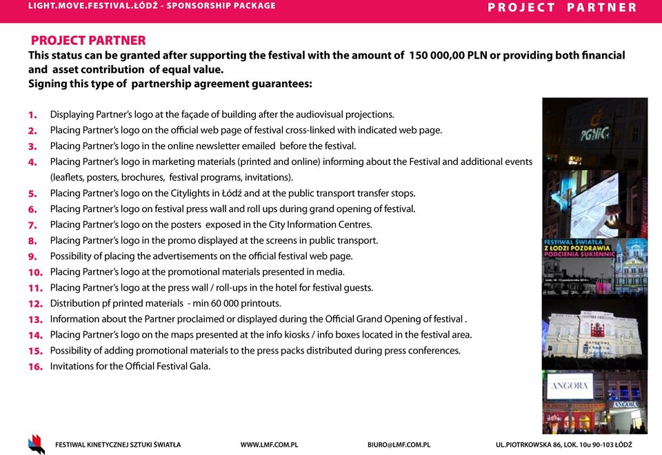 Placing Partner s logo on the official web page of festival cross-linked with indicated web page. Placing Partner s logo in the online newsletter emailed before the festival.