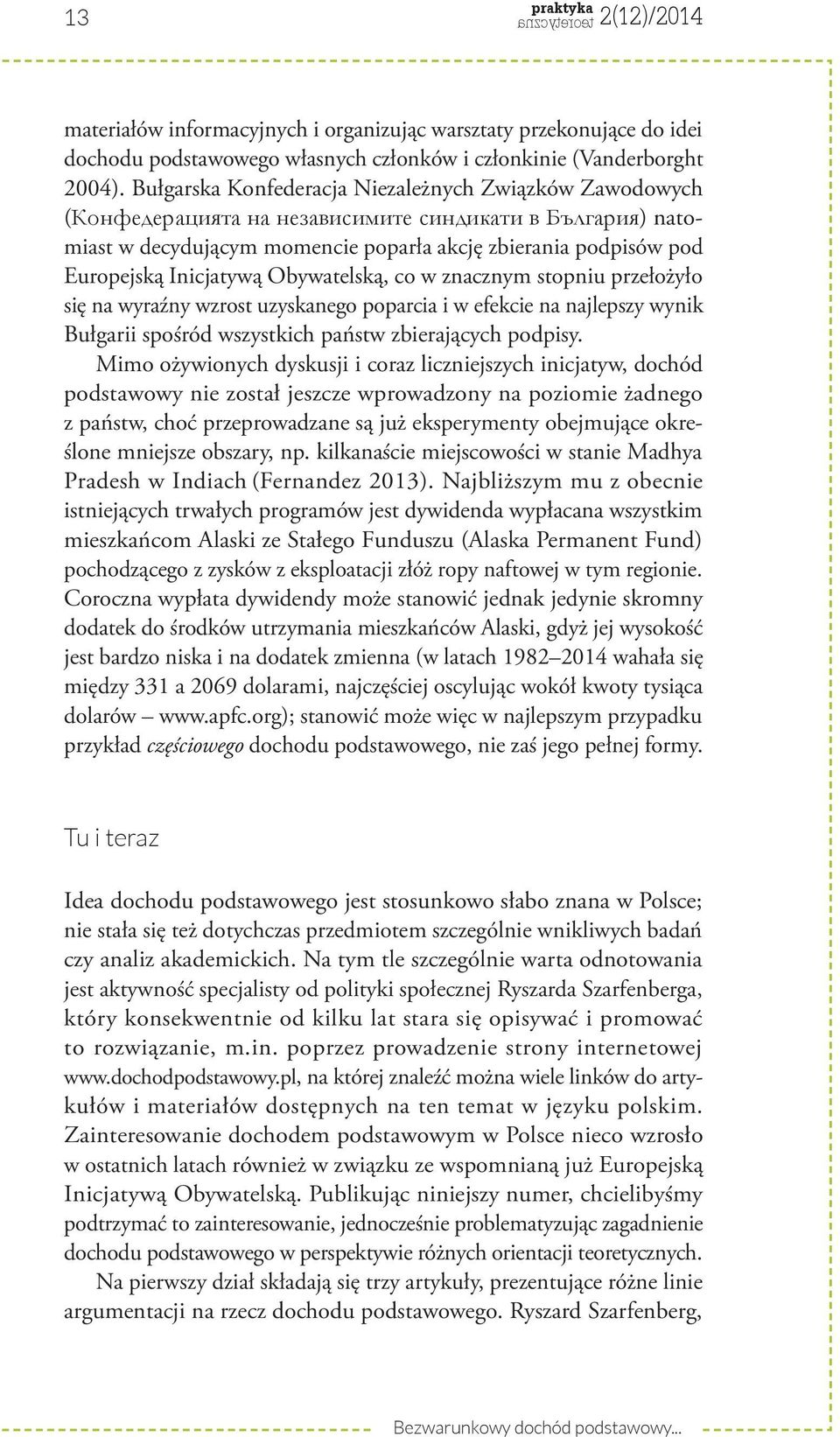 Inicjatywą Obywatelską, co w znacznym stopniu przełożyło się na wyraźny wzrost uzyskanego poparcia i w efekcie na najlepszy wynik Bułgarii spośród wszystkich państw zbierających podpisy.