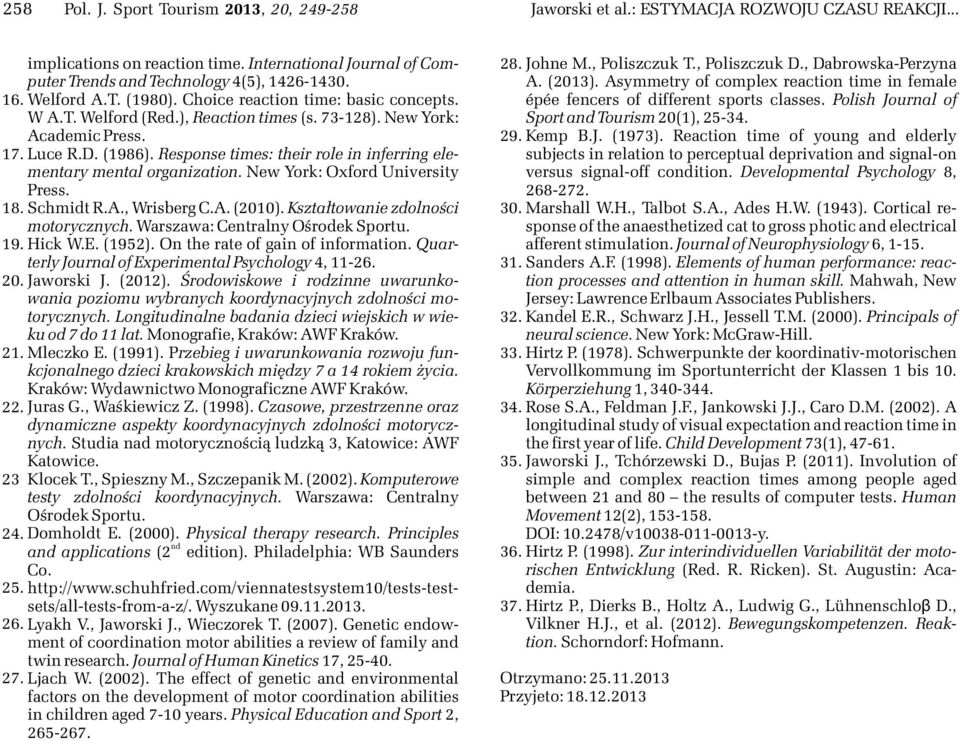 Response times: their role in inferring elementary mental organization. New York: Oxford University Press. 18. Schmidt R.A., Wrisberg C.A. (010). Kszta³towanie zdolnoœci motorycznych.